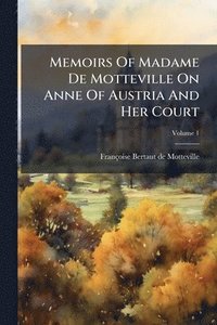 bokomslag Memoirs Of Madame De Motteville On Anne Of Austria And Her Court