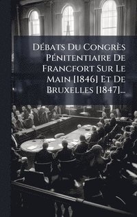 bokomslag DÃ(c)bats Du Congrès PÃ(c)nitentiaire De Francfort Sur Le Main [1846] Et De Bruxelles [1847]...