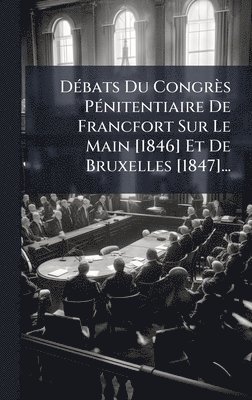 bokomslag DÃ(c)bats Du Congrès PÃ(c)nitentiaire De Francfort Sur Le Main [1846] Et De Bruxelles [1847]...