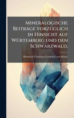 bokomslag Mineralogische Beiträge vorzÃ1/4glich in Hinsicht auf WÃ1/4rtemberg und den Schwarzwald.