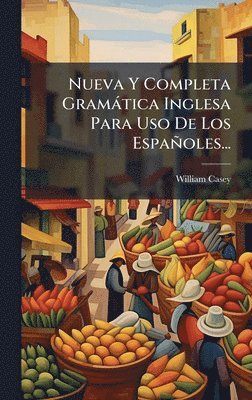 William Casey - Nueva Y Completa Gramàtica Inglesa Para Uso De Los Españoles..., Inbunden