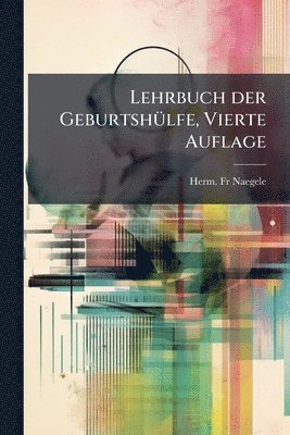bokomslag Lehrbuch der GeburtshÃ1/4lfe, Vierte Auflage