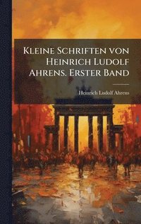 bokomslag Kleine Schriften von Heinrich Ludolf Ahrens. Erster Band
