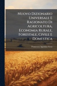 bokomslag Nuovo Dizionario Universale E Ragionato Di Agricoltura, Economia Rurale, Forestale, Civile E Domestica
