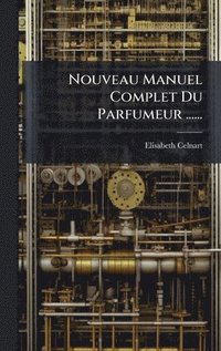 bokomslag Nouveau Manuel Complet Du Parfumeur ......