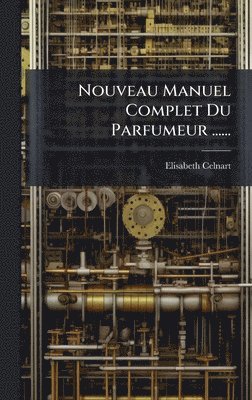 bokomslag Nouveau Manuel Complet Du Parfumeur ......