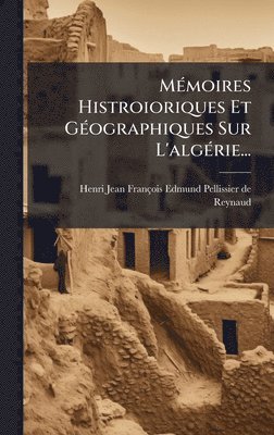 bokomslag MÃ(c)moires Histroioriques Et GÃ(c)ographiques Sur L'algÃ(c)rie...