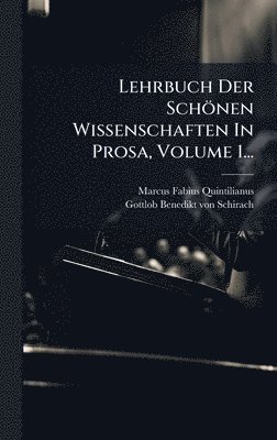 Marcus Fabius Quintilianus - Lehrbuch Der Schönen Wissenschaften In Prosa, Volume 1..., Inbunden