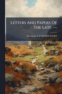 bokomslag Letters And Papers Of The Late ---