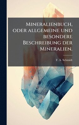 bokomslag Mineralienbuch, oder allgemeine und besondere Beschreibung der Mineralien.