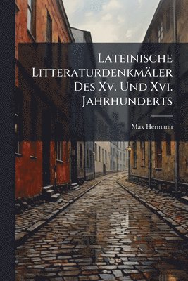 bokomslag Lateinische Litteraturdenkmäler Des Xv. Und Xvi. Jahrhunderts