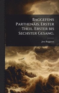 bokomslag Baggefens ParthenÃ¿is. Erster Theil. Erster bis Sechster Gesang.