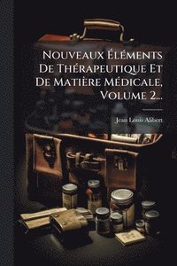 bokomslag Nouveaux Ã?lÃ(c)ments De ThÃ(c)rapeutique Et De Matière MÃ(c)dicale, Volume 2...