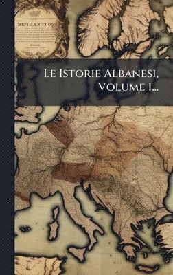 bokomslag Istorie Albanesi, Volume 1...