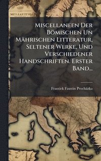 bokomslag Miscellaneen Der Bömischen Un Mährischen Litteratur, Seltener Werke, Und Verschiedener Handschriften. Erster Band...