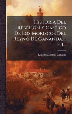bokomslag Historia Del RebeliÃ3n Y Castigo De Los Moriscos Del Reyno De Gananda. - -, 1...