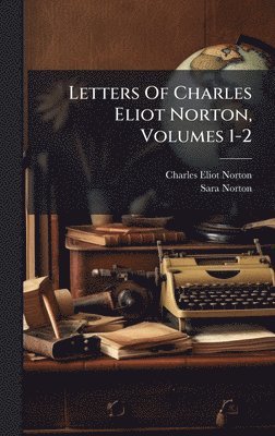bokomslag Letters Of Charles Eliot Norton, Volumes 1-2