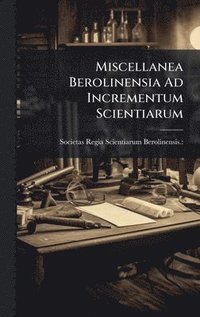 bokomslag Miscellanea Berolinensia Ad Incrementum Scientiarum