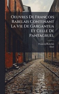 bokomslag Oeuvres De François Rabelais Contenant La Vie De Gargantua Et Celle De Pantagruel