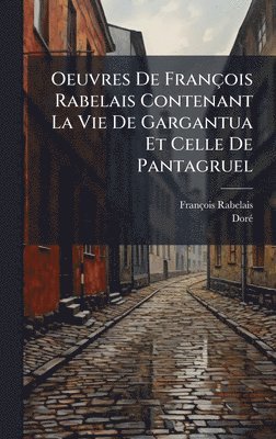 bokomslag Oeuvres De FranÃ§ois Rabelais Contenant La Vie De Gargantua Et Celle De Pantagruel