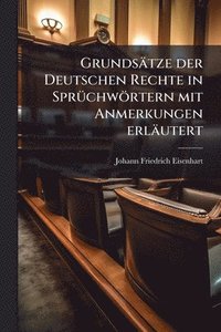 bokomslag Grundsätze der Deutschen Rechte in SprÃ1/4chwörtern mit Anmerkungen erläutert