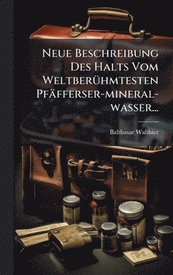 bokomslag Neue Beschreibung Des Halts Vom WeltberÃ¼hmtesten PfÃ¿fferser-mineral-wasser...