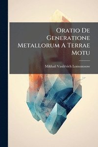 bokomslag Oratio De Generatione Metallorum A Terrae Motu