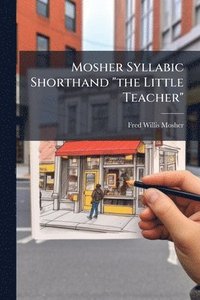 bokomslag Mosher Syllabic Shorthand "the Little Teacher"