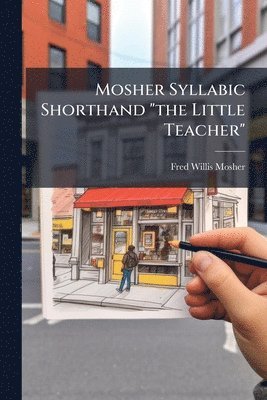 bokomslag Mosher Syllabic Shorthand "the Little Teacher"
