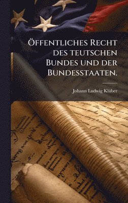 bokomslag Ã-ffentliches Recht des teutschen Bundes und der Bundesstaaten.