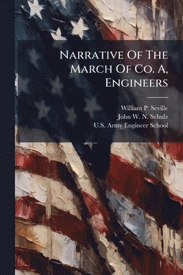 bokomslag Narrative Of The March Of Co. A, Engineers