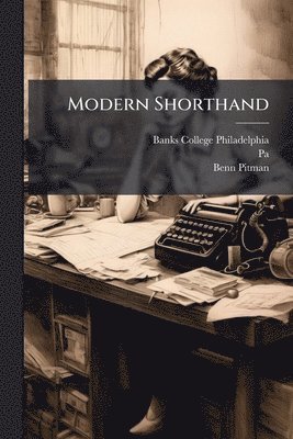 Banks College (Philadelphia, Pa ), Benn Pitman, Pa )., Pa.)., Pa - Modern Shorthand, Häftad
