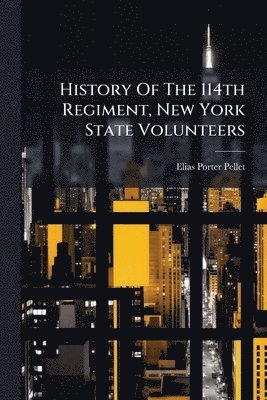 bokomslag History Of The 114th Regiment, New York State Volunteers