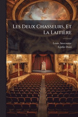 Louis Anseaume, Egidio Duni - Les Deux Chasseurs, Et La Laitière, Häftad
