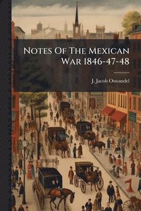 bokomslag Notes Of The Mexican War 1846-47-48