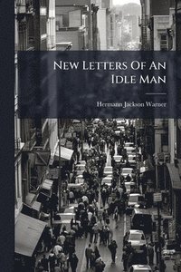 bokomslag New Letters Of An Idle Man