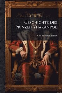 bokomslag Geschichte Des Prinzen Yhakanpol