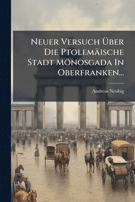 bokomslag Neuer Versuch Ã?ber Die Ptolemäische Stadt Mönosgada In Oberfranken...