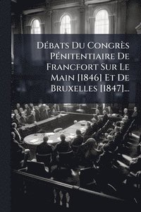 bokomslag DÃ(c)bats Du Congrès PÃ(c)nitentiaire De Francfort Sur Le Main [1846] Et De Bruxelles [1847]...
