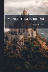 bokomslag MÃ1/4nchen im Jahre 1861