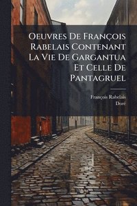 bokomslag Oeuvres De François Rabelais Contenant La Vie De Gargantua Et Celle De Pantagruel