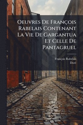 bokomslag Oeuvres De François Rabelais Contenant La Vie De Gargantua Et Celle De Pantagruel