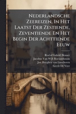 bokomslag Nederlandsche Zeereizen, In Het Laatst Der Zestiende, Zeventiende En Het Begin Der Achttiende Eeuw