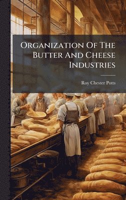 bokomslag Organization Of The Butter And Cheese Industries