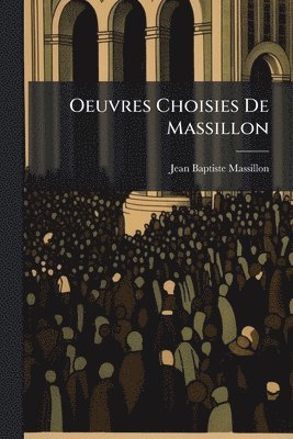 Jean-Baptiste Massillon - Oeuvres Choisies De Massillon, Häftad