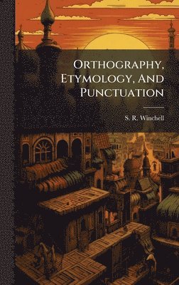 bokomslag Orthography, Etymology, And Punctuation