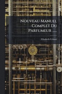 bokomslag Nouveau Manuel Complet Du Parfumeur ......