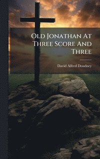 bokomslag Old Jonathan At Three Score And Three