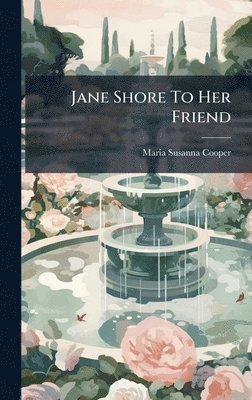 bokomslag Jane Shore To Her Friend