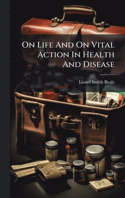 bokomslag On Life And On Vital Action In Health And Disease